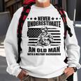 Never Underestimate An Old Man With Military Background Sweatshirt Gifts for Old Men