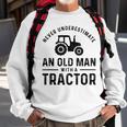 Never Underestimate An Old Man With A Tractors Farmer Sweatshirt Gifts for Old Men