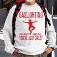 Vantage Gaslighting Is Not Real Just Quote Youre Crazy Sweatshirt Gifts for Old Men