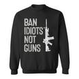 2A Pro-Gun 2Nd Amendment Ar15 Ban Idiots Not Guns Sweatshirt