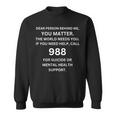 988 Suicide Prevention Awareness Dear Person Behind Me Sweatshirt