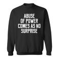 Abuse Of Power Comes As No Surprise Quote Saying Sweatshirt