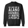 I Like My Alano Espanol And Maybe Spanish Dog Owner Sweatshirt