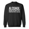 Alcohol Because No Good Story Started With A Salad Sweatshirt