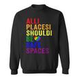 All Places Should Be Safe Spaces Gay Pride Ally Lgbtq Month Sweatshirt