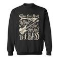 Bassist You Can Hear The Music But You Feel The Bass Guitar Sweatshirt