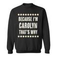 Because Im Carolyn Thats Why | Funny Cute Name Gift Sweatshirt