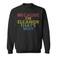 Because Im Eleanor Thats Why Funny Personalized Name Sweatshirt