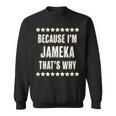 Because Im Jameka Thats Why | Funny Cute Name Gift Sweatshirt