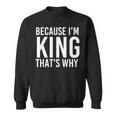 Because Im King Thats Why Funny Personalized Name Gift King Funny Gifts Sweatshirt