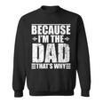 Because Im The Dad Thats Why Gift For Mens Sweatshirt
