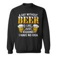 Beer Funny Beer Brewing Drinking A Day Without Beer Sweatshirt