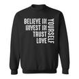 Believe In Yourself Invest Trust Love Sweatshirt