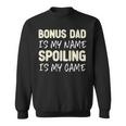 Bonus Dad Is My Name Spoiling Is My Game Funny Sweatshirt