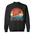 Bookmarks Are For Quitters Book Reading Bookworm Librarian Reading Funny Designs Funny Gifts Sweatshirt