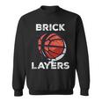 Brick Layers Basketball Basketball Funny Gifts Sweatshirt