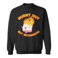 Burnt Out But Optimistic Funny Saying Humor Quote Sweatshirt