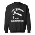 Carpenters Nail Everything Humorous Hammer And Nail Punny Sweatshirt