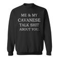 Me And My Cavanese Talk Shit About You Dog Sweatshirt