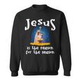 Christmas Nativity Jesus Is The Reason For The Season Sweatshirt