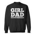 Cool Girl Dad For Men Father Super Proud Dad Outnumbered Dad Sweatshirt