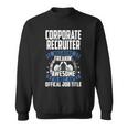 Corporate Recruiter Is Not Official Job Title Sweatshirt