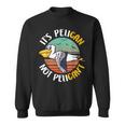 Cute Its Pelican Not Pelicant Funny Motivational Pun Sweatshirt