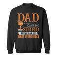 Dad Cant Fix Stupid But He Can Fix What Stupid Does Sweatshirt