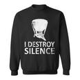I Destroy Silence Timpani Players Sweatshirt