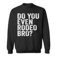 Do You Even Rodeo Bro Funny Western Cowgirl Cowboy Gift Sweatshirt
