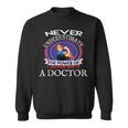 Doctor Never UnderestimateSweatshirt