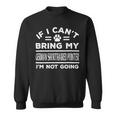 Dog German Shorthaired If Cant Bring My German Shorthaired Pointer Not Going Funny 2 Sweatshirt