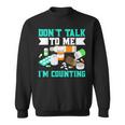 Dont Talk To Me Im Counting Pills Sweatshirt