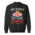 Don't Be Upsetti Eat Some Spaghetti Italian Food Pasta Lover Sweatshirt