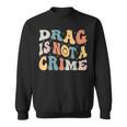 Drag Is Not A Crime Sweatshirt
