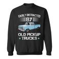 Easily Distracted By Old Pickup Trucks Trucker Sweatshirt