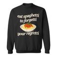 Eat Spaghetti To Forgetti Your Regretti Sweatshirt