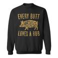 Every Butt Loves A Good Rub Funny Pig Pork Bbq Grill Butcher Gifts For Pig Lovers Funny Gifts Sweatshirt