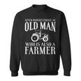 Farmer Never Underestimate An Old Man Farmer Sweatshirt