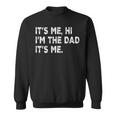 Fathers Day Its Me Hi I'm The Dad Its Me Sweatshirt