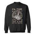 Fathor - Like A Dad Just Way Mightier Fathers Day Viking Sweatshirt