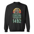 Fighting Terrorism Since 1492 Indigenous Native American Sweatshirt