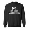 Fly Good Land Gooder Airline Pilot Private Pilot Student Sweatshirt