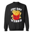 Fry Day Vibes French Fries Fried Potatoes Sweatshirt
