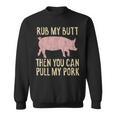 Funny Bbq King Rub My Butt Then You Can Pull My Pork Smoker Sweatshirt