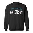 Funny Boating Boat Gift Life Better On Boat Captain Sweatshirt