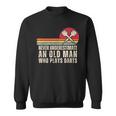 Darts Never Underestimate An Old Man Who Plays Darts Sweatshirt