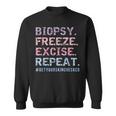 Dermatologist Biopsy Freeze Excise Repeat Dermatology Sweatshirt