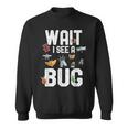 Entomologist Sayings Wait I See A Bug Entomology Sweatshirt
