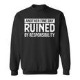 Another Fine Day Ruined By Responsibility Sarcasm Gag Sweatshirt